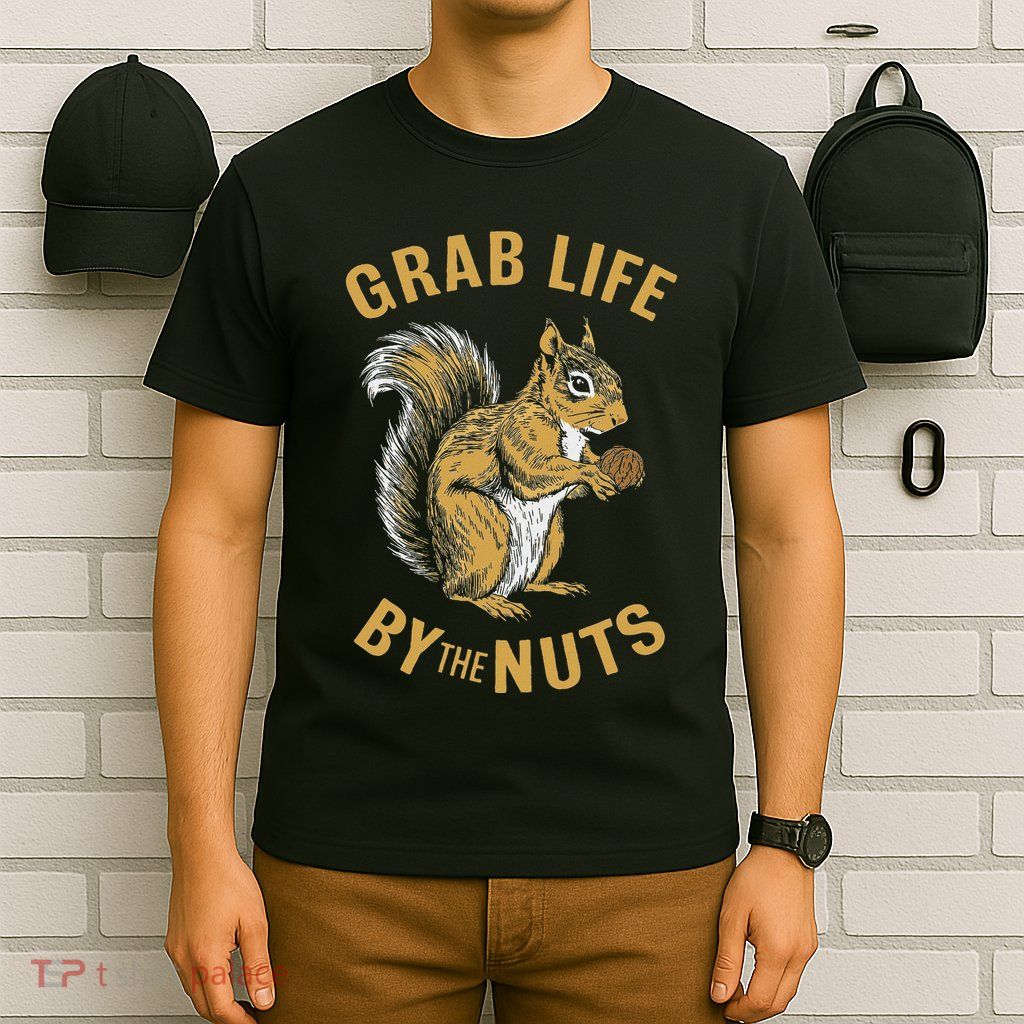 Squirrel Grab Life By The Nuts Funny Squirrel Lover T-Shirt