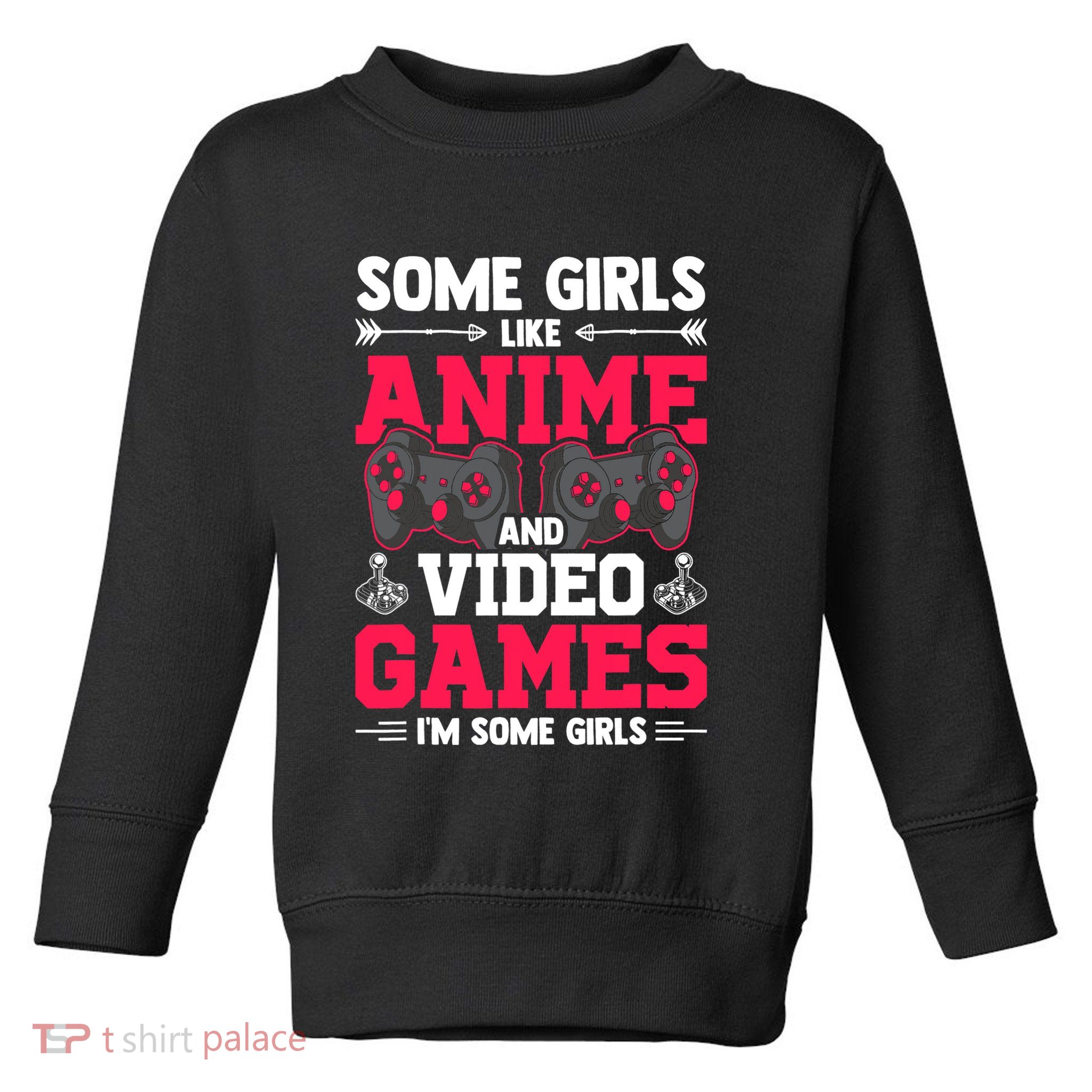 Some Girls Like Anime And Video Games Video Gamer Gaming Toddler Sweatshirt