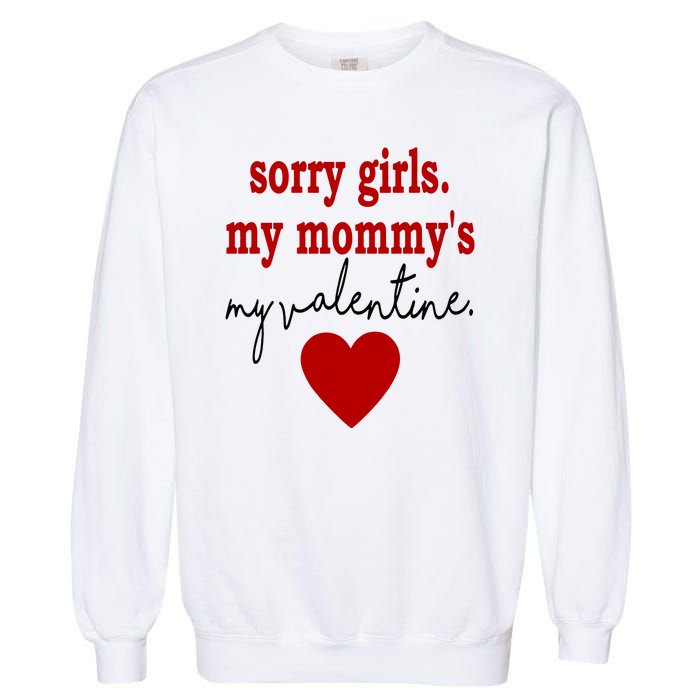 Sorry Girl My Mommy's My Valentine Gift For Mother Valentine Garment-Dyed Sweatshirt