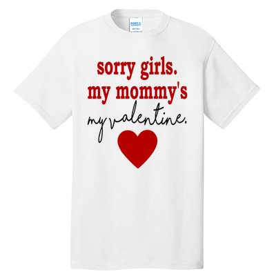 Sorry Girl My Mommy's My Valentine Gift For Mother Valentine Tall T-Shirt