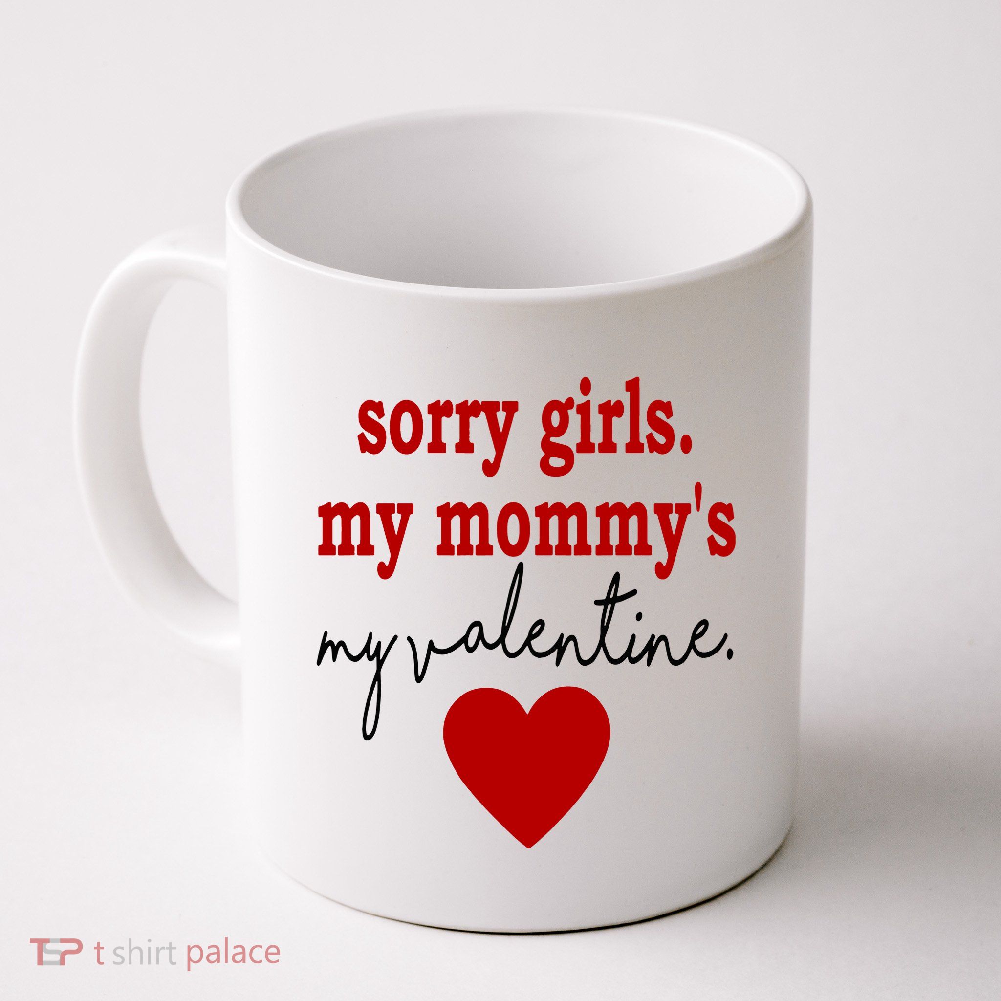 Sorry Girl My Mommy's My Valentine Gift For Mother Valentine Mug