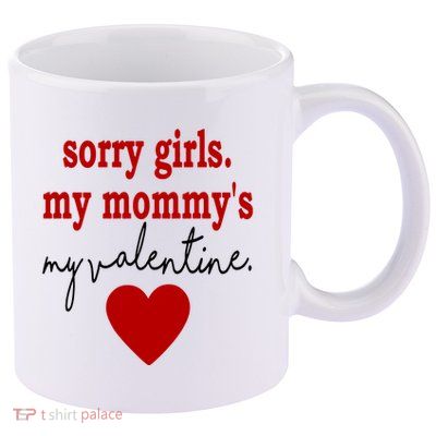 Sorry Girl My Mommy's My Valentine Gift For Mother Valentine 11oz C Handle Ceramic Mug