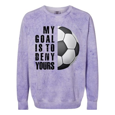 Soccer Goalie My Goal Is To Deny Yours Awesome Soccer Colorblast Crewneck Sweatshirt