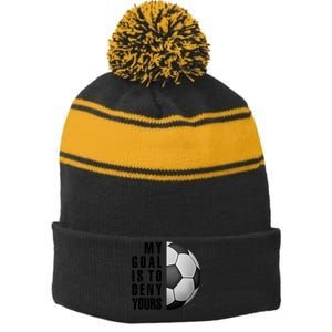 Soccer Goalie My Goal Is To Deny Yours Awesome Soccer Stripe Pom Pom Beanie