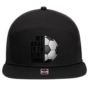 Soccer Goalie My Goal Is To Deny Yours Awesome Soccer 7 Panel Mesh Trucker Snapback Hat