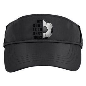 Soccer Goalie My Goal Is To Deny Yours Awesome Soccer Adult Drive Performance Visor