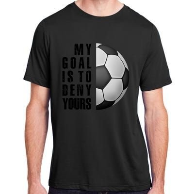 Soccer Goalie My Goal Is To Deny Yours Awesome Soccer Adult ChromaSoft Performance T-Shirt