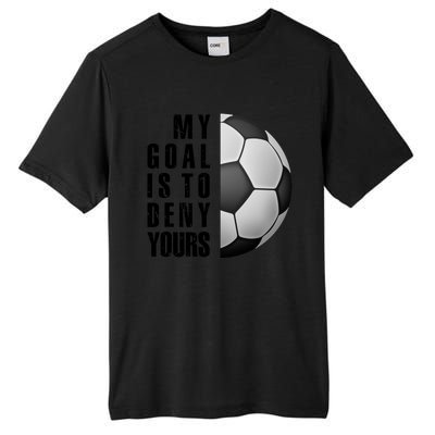 Soccer Goalie My Goal Is To Deny Yours Awesome Soccer Tall Fusion ChromaSoft Performance T-Shirt