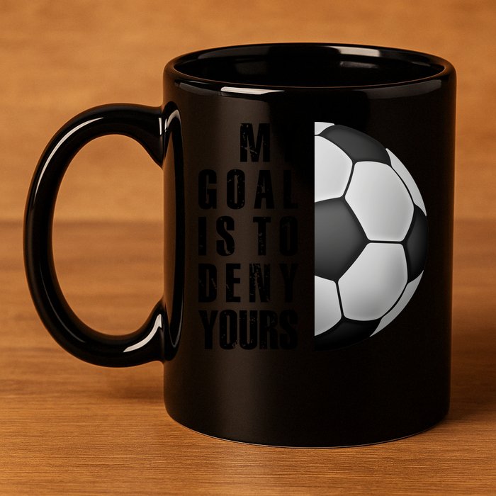 Soccer Goalie My Goal Is To Deny Yours Awesome Soccer 11oz C Handle Ceramic Mug