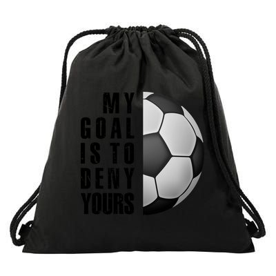 Soccer Goalie My Goal Is To Deny Yours Awesome Soccer Drawstring Bag