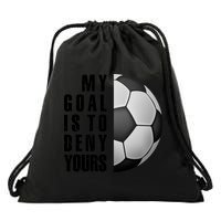 Soccer Goalie My Goal Is To Deny Yours Awesome Soccer Drawstring Bag
