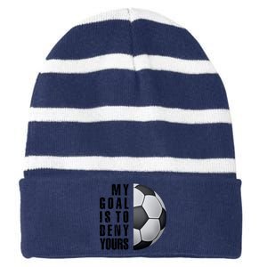 Soccer Goalie My Goal Is To Deny Yours Awesome Soccer Striped Beanie with Solid Band