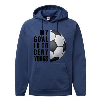 Soccer Goalie My Goal Is To Deny Yours Awesome Soccer Performance Fleece Hoodie