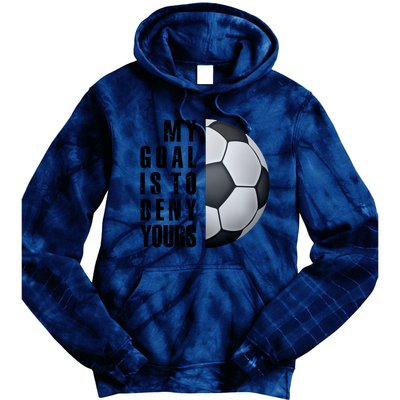 Soccer Goalie My Goal Is To Deny Yours Awesome Soccer Tie Dye Hoodie