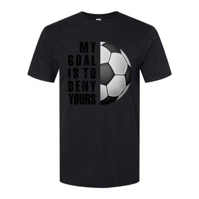 Soccer Goalie My Goal Is To Deny Yours Awesome Soccer Softstyle CVC T-Shirt