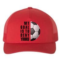 Soccer Goalie My Goal Is To Deny Yours Awesome Soccer Yupoong Adult 5-Panel Trucker Hat