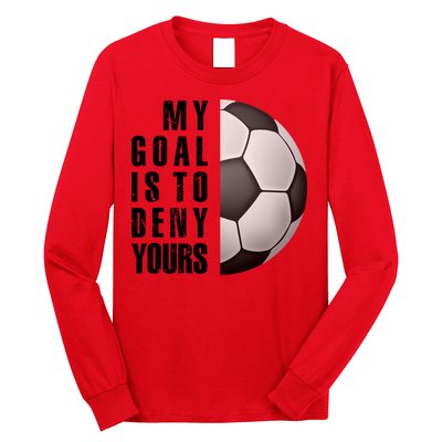 Soccer Goalie My Goal Is To Deny Yours Awesome Soccer Long Sleeve Shirt