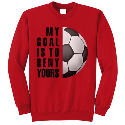 Soccer Goalie My Goal Is To Deny Yours Awesome Soccer Sweatshirt