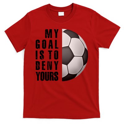 Soccer Goalie My Goal Is To Deny Yours Awesome Soccer T-Shirt