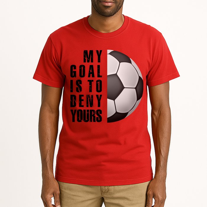 Soccer Goalie My Goal Is To Deny Yours Awesome Soccer Tall T-Shirt