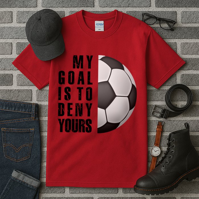 Soccer Goalie My Goal Is To Deny Yours Awesome Soccer Tall T-Shirt