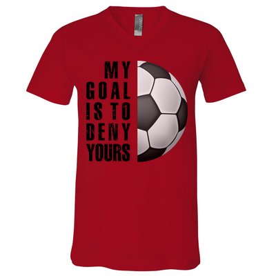 Soccer Goalie My Goal Is To Deny Yours Awesome Soccer V-Neck T-Shirt