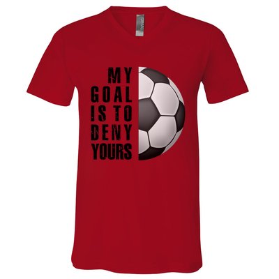 Soccer Goalie My Goal Is To Deny Yours Awesome Soccer V-Neck T-Shirt