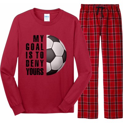 Soccer Goalie My Goal Is To Deny Yours Awesome Soccer Long Sleeve Pajama Set