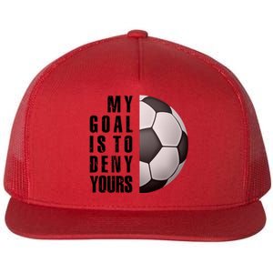 Soccer Goalie My Goal Is To Deny Yours Awesome Soccer Flat Bill Trucker Hat