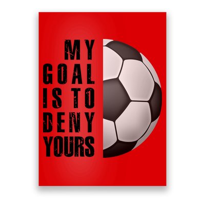 Soccer Goalie My Goal Is To Deny Yours Awesome Soccer Poster
