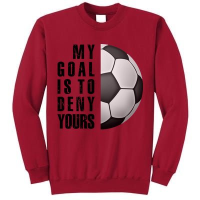 Soccer Goalie My Goal Is To Deny Yours Awesome Soccer Tall Sweatshirt