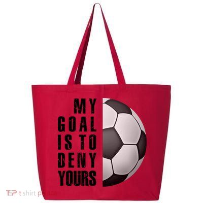 Soccer Goalie My Goal Is To Deny Yours Awesome Soccer 25L Jumbo Tote