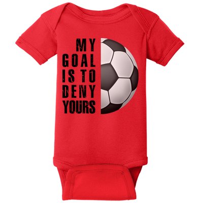 Soccer Goalie My Goal Is To Deny Yours Awesome Soccer Baby Bodysuit