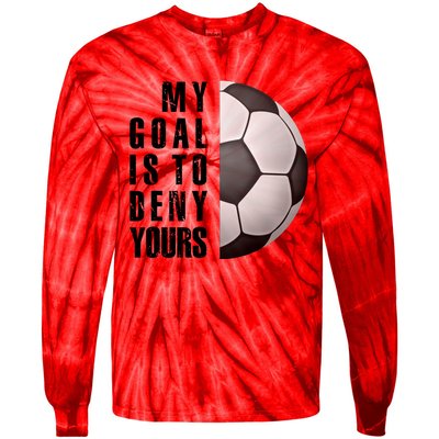 Soccer Goalie My Goal Is To Deny Yours Awesome Soccer Tie-Dye Long Sleeve Shirt