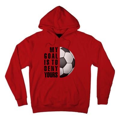 Soccer Goalie My Goal Is To Deny Yours Awesome Soccer Tall Hoodie