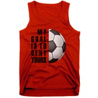 Soccer Goalie My Goal Is To Deny Yours Awesome Soccer Tank Top