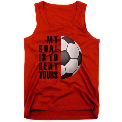 Soccer Goalie My Goal Is To Deny Yours Awesome Soccer Tank Top