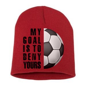 Soccer Goalie My Goal Is To Deny Yours Awesome Soccer Short Acrylic Beanie