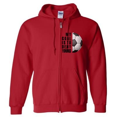 Soccer Goalie My Goal Is To Deny Yours Awesome Soccer Full Zip Hoodie