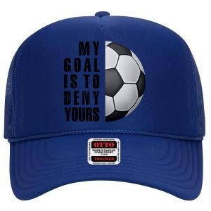 Soccer Goalie My Goal Is To Deny Yours Awesome Soccer High Crown Mesh Back Trucker Hat