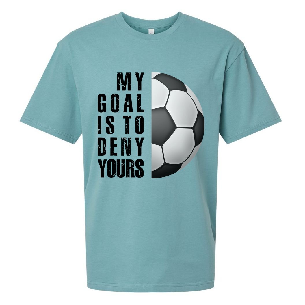 Soccer Goalie My Goal Is To Deny Yours Awesome Soccer Sueded Cloud Jersey T-Shirt