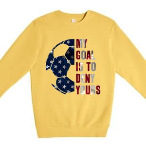 Soccer Goalie My Goal Is To Deny Yours Soccer Goalkeeper Premium Crewneck Sweatshirt