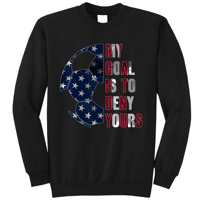 Soccer Goalie My Goal Is To Deny Yours Soccer Goalkeeper Sweatshirt