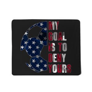 Soccer Goalie My Goal Is To Deny Yours Soccer Goalkeeper Mousepad