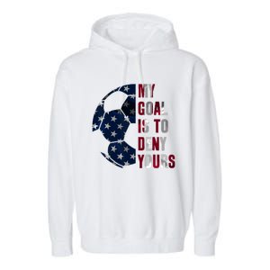 Soccer Goalie My Goal Is To Deny Yours Soccer Goalkeeper Garment-Dyed Fleece Hoodie