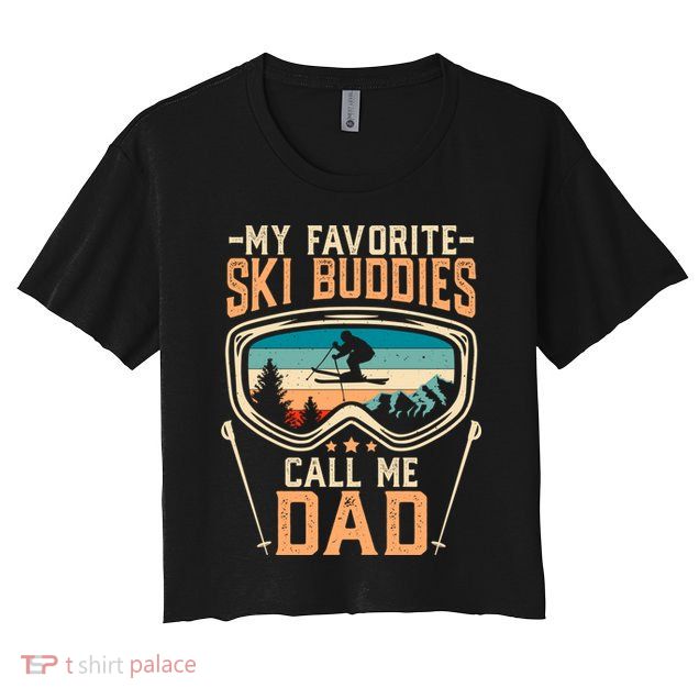 Skiing Gift My Favorite Ski Buddies Call Me Dad Funny Gift Crop Top