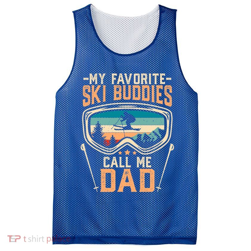 Skiing Gift My Favorite Ski Buddies Call Me Dad Funny Gift Mesh Reversible Basketball Jersey Tank