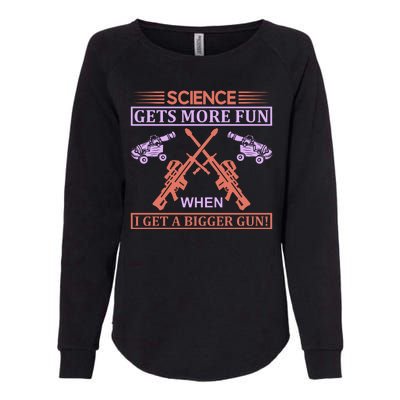 Science Gets More Fun When I Get A Bigger Gun Womens California Wash Sweatshirt