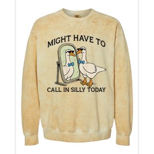 Silly Goose Might Have To Call In Silly Today Colorblast Crewneck Sweatshirt