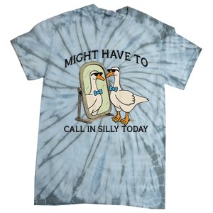 Silly Goose Might Have To Call In Silly Today Tie-Dye T-Shirt